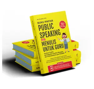Buku Pintar Public Speaking dan Terampil Menulis untuk Guru: Panduan Praktis Meningkatkan Kualitas Mengajar dan Profesionalisme para Pendidik